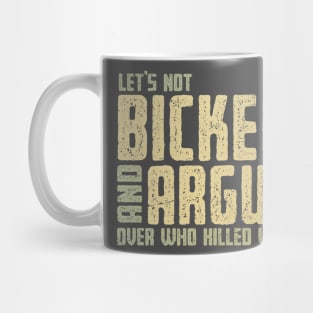 Let's Not Bicker and Argue Mug